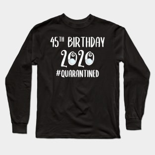 45th Birthday 2020 Quarantined Long Sleeve T-Shirt